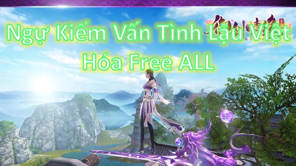 Game Lậu Mobile Free ALL - Ngự Kiếm Vấn Tình  3D Lậu Việt Hóa Free Tool GM Add Tùy Thích